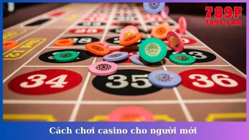 Cách chơi casino cho người mới 