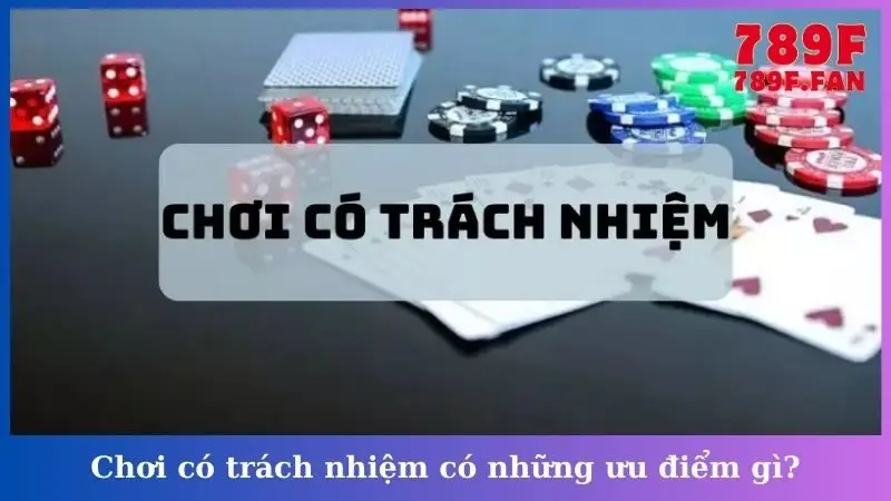 Chơi có trách nhiệm có những ưu điểm gì?