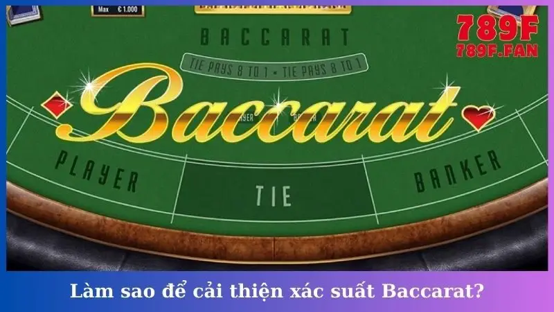 Làm sao để cải thiện xác suất Baccarat?